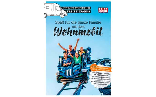 Stellplatzführer Freizeitparks, Spaß Für Die Ganze Familie Mit Dem Wohnmobil 1 Stellplatzführer Freizeitparks, Spaß Für Die Ganze Familie Mit Dem Wohnmobil