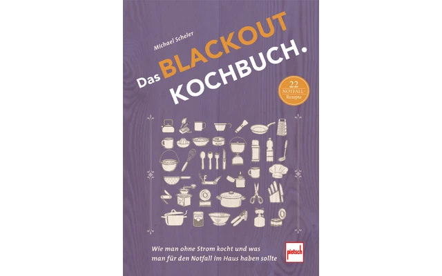 Paul Pietsch Verlage Das Blackout Kochbuch Wie Man Ohne Strom Kocht Und Was Man Für Den Notfall Im Haus Haben Sollte 1 Paul Pietsch Verlage Das Blackout Kochbuch Wie Man Ohne Strom Kocht Und Was Man Für Den Notfall Im Haus Haben Sollte